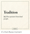 tradition-n-peer-pressure-from-dead-people-hipdict-it’s-that-66237471.png