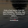 only-a-fool-learns-from-his-own-mistakes-the-wise-man-learns-from-the-mistakes-of-others.jpg